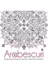 Arabescuri. Desene de colorat pentru a invinge stresul
