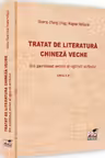 Tratat de literatura chineza veche. Din pavilionul secret al oglinzii scrisului. Editia a II-a