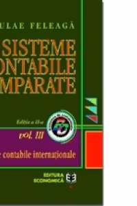 Sisteme contabile comparate. Volumul III, partea a 2-a. Normele contabile internationale