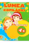 LUMEA COPILARIEI. Activitati 4+