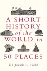 Short History of the World in 50 Places