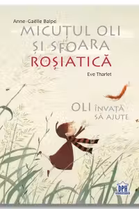 Micutul Oli si sfoara rosiatica. Oli invata sa ajute - Eve Tharlet, Anne-Gaelle Balpe