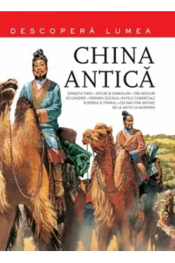 CHINA ANTICA. Descopera lumea. Vol.3