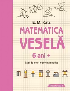 Matematica vesela. Caiet de jocuri logico-matematice (6 ani +)