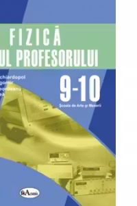 Fizica - ghidul profesorului pentru clasele 9-10 pentru Scoala de Arte si Meserii