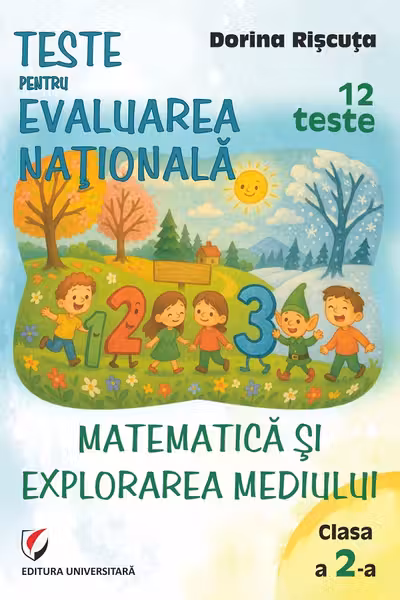Teste pentru Evaluarea Naţională. Clasa a II-a. Matematică şi explorarea mediului. 12 teste