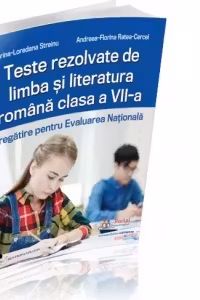 Teste rezolvate de limba si literatura romana clasa a VII-a. Pregatire pentru Evaluarea Nationala