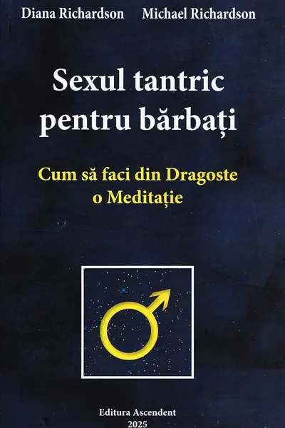 Sexul tantric pentru barbati. Cum sa faci din dragoste o meditatie - Michael Richardson, Diana Richardson