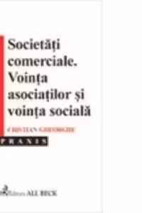 Societatile comerciale. Vointa asociatilor si vointa sociala
