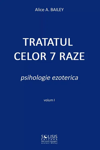 Tratatul celor 7 raze. Psihologie ezoterică Vol.1