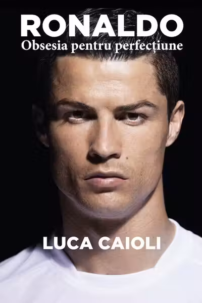 Ronaldo, obsesia pentru perfecțiune