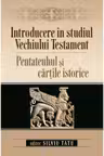 Introducere in studiul Vechiului Testament. Pentateuhul si cartile istorice