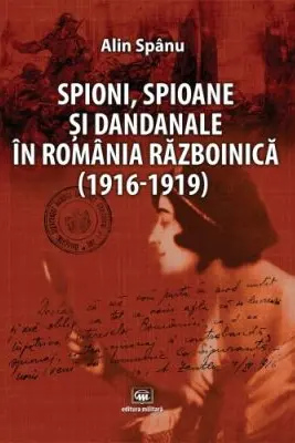 Spioni, spioane și dandanale în România războinică