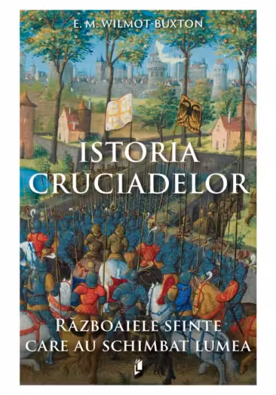 Istoria Cruciadelor. Razboaiele sfinte care au schimbat lumea