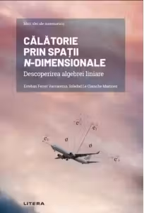 Mari idei ale matematicii. Calatorie prin spatii n-dimensionale. Descoperirea algebrei liniare