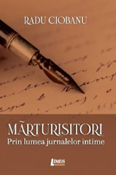 Mărturisitori. Prin lumea jurnalelor intime
