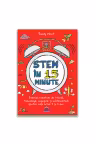 Stem in 15 minute: Exercitii creative de stiinta, tehnologie, inginerie si matematica pentru copii intre 5 si 11 ani