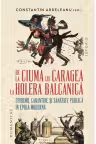 De la ciuma lui Caragea la holera balcanica