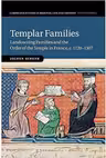 Templar Families: Landowning Families and the Order of the Temple in France, c. 1120–1307