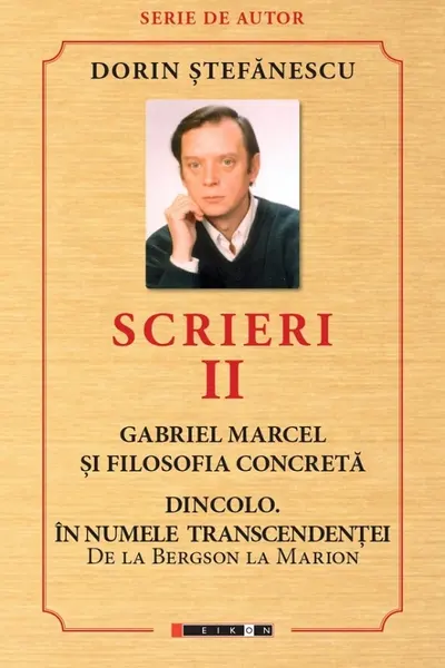 Scrieri Vol.2: Gabriel Marcel și filosofia concretă. Dincolo