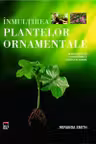 Inmultirea plantelor ornamentale. Miranda Smith. RAO.