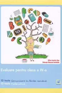 Evaluare pentru clasa a IV-a. 13 teste Comunicare in limba romana; 13 teste Matematica