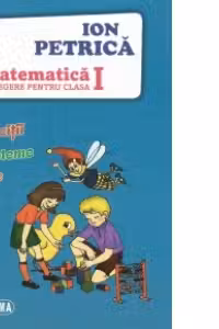 Matematica. Exercitii, probleme, teste. Culegere pentru clasa I
