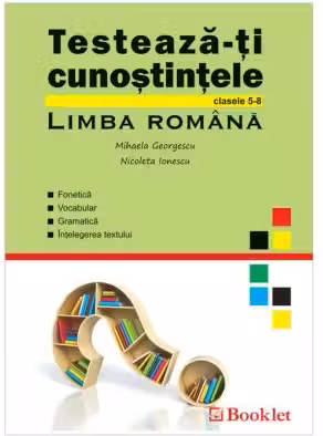 Testeaza-ti cunostintele. Limba Romana, clasele 5-8