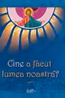 Cine a facut lumea noastra?