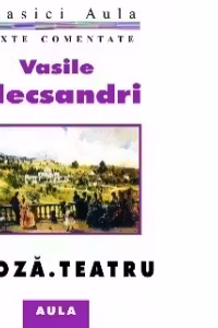 Vasile Alecsandri - Proza. Teatru (texte comentate)
