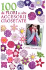 100 de flori si alte accesorii crosetate