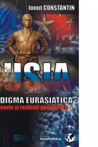 Rusia - Paradigma Eurasiatica (intre teorie si realitati geopolitice)