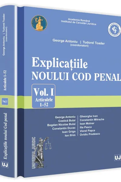Explicațiile Noului Cod Penal Vol.1: Articolele 1-52