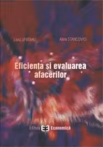 Eficienta si evaluarea afacerilor - Liviu Spataru, Alina Stancovici