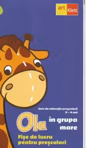 OLA in grupa mare. Fise de lucru pentru prescolari. Volumul 1. Grupa Mare (Curs de educatie prescolara 5-6 ani)