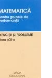 Matematica pentru grupele de performanta, Exercitii si probleme, clasa XI-a
