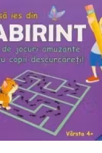Stiu sa ies din labirint. 100 de jocuri amuzante pentru copii descurcareti!