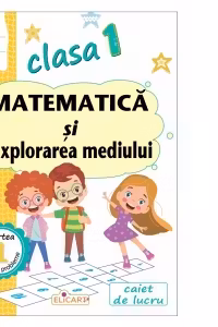 Matematica si explorarea mediului - Clasa 1 Partea 1 - Caiet (E)