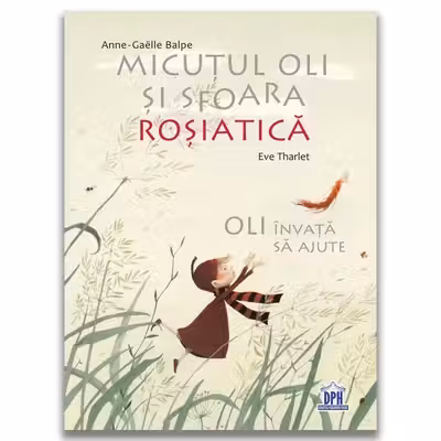 Micutul Oli si sfoara rosiatica. Oli invata sa ajute - Eve Tharlet, Anne-Gaelle Balpe