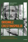 DESCOPERA ISTORIA. ORIGINILE CRESTINISMULUI