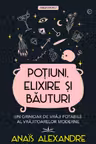 Potiuni, elixire si bauturi. Un grimoar de vraji potabile al vrajitoarelor moderne
