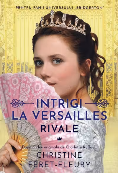 Intrigi la Versailles volumul I: Rivale