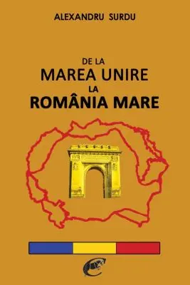 De la Marea Unire la România Mare