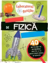 Laboratorul geniilor. Experimente de fizica superdistractive (40 de proiecte incredibile pentru a-ti descoperi geniul interior )