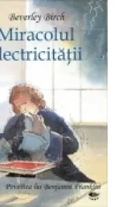Descoperiri stiintifice. Miracolul electricitatii