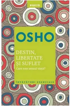 Osho. Introspectiv. DESTIN, LIBERTATE SI SUFLET