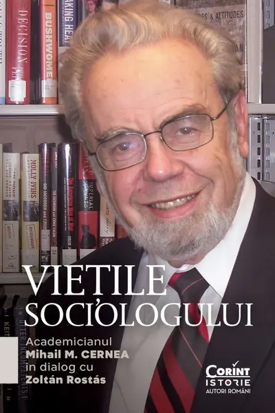Vietile sociologului. Academicianul Mihail M. Cernea in dialog cu Zoltan Rostas - Mihail M. Cernea, Zoltan Rostas