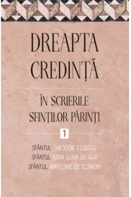 Dreapta credinta in scrierile Sfintilor Parinti Vol.1