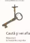 Cauta si vei afla - Raspunsuri la intrebarile crestinilor