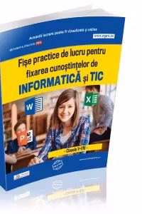 Fise practice de lucru pentru fixarea cunostintelor de informatica si TIC. Clasele V-VIII